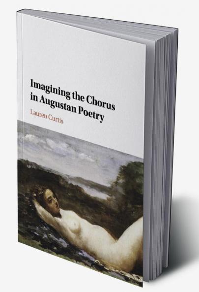Imagining the Chorus in Augustan Poetry
