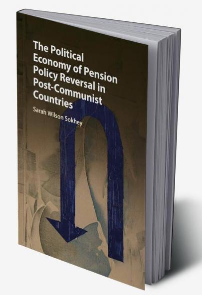 The Political Economy of Pension Policy Reversal in Post-Communist Countries