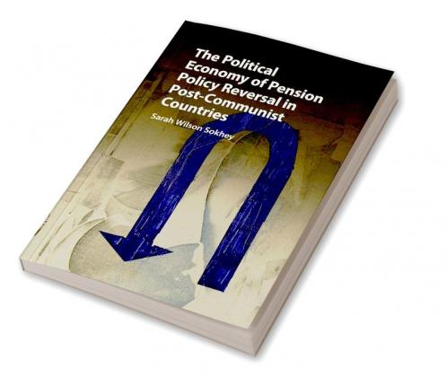The Political Economy of Pension Policy Reversal in Post-Communist Countries