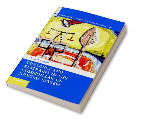 Vigilance and Restraint in the Common Law of Judicial Review