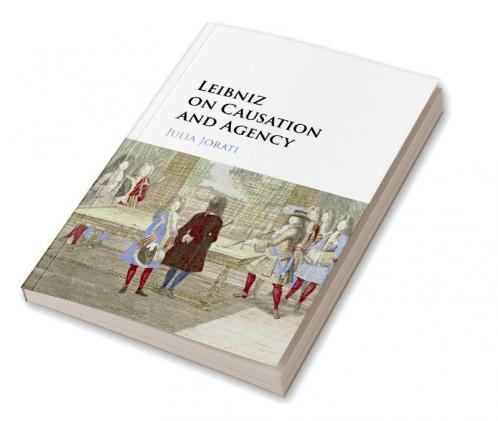 Leibniz on Causation and Agency