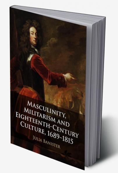 Masculinity Militarism and Eighteenth-Century Culture 1689-1815