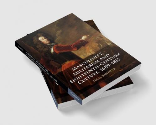 Masculinity Militarism and Eighteenth-Century Culture 1689-1815