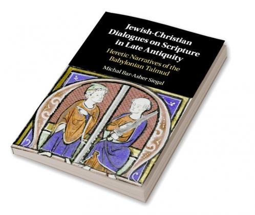 Jewish-Christian Dialogues on Scripture in Late Antiquity