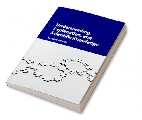 Understanding Explanation and Scientific Knowledge