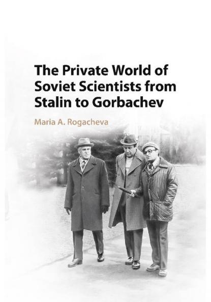 The Private World of Soviet Scientists from Stalin to Gorbachev