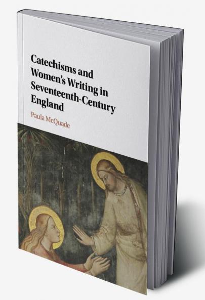Catechisms and Women's Writing in Seventeenth-Century England