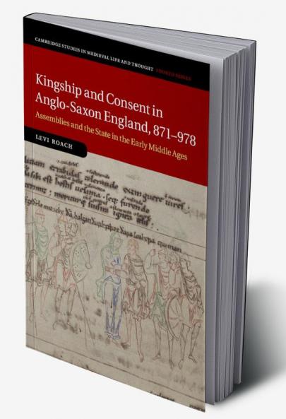 Kingship and Consent in Anglo-Saxon England 871-978