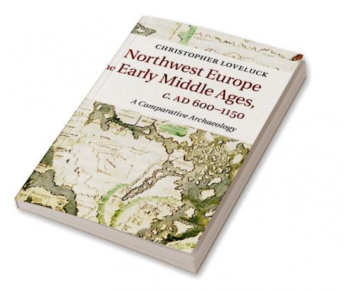 Northwest Europe in the Early Middle Ages c.AD 600-1150