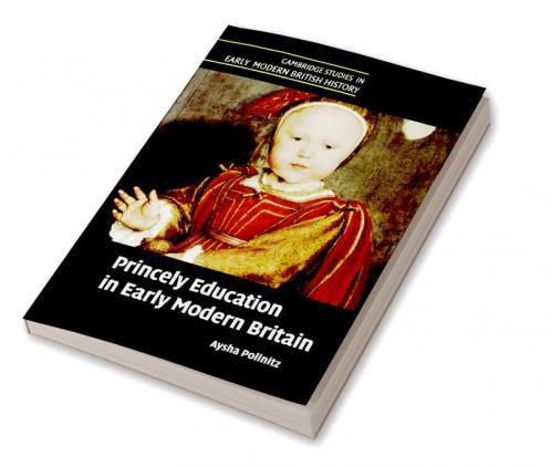 Princely Education in Early Modern Britain