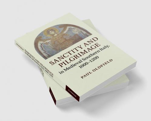 Sanctity and Pilgrimage in Medieval Southern Italy 1000-1200