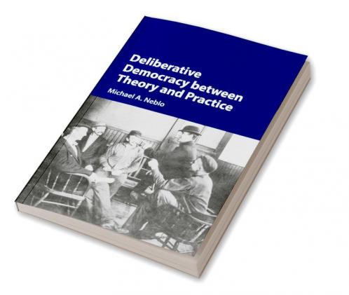 Deliberative Democracy between Theory and Practice