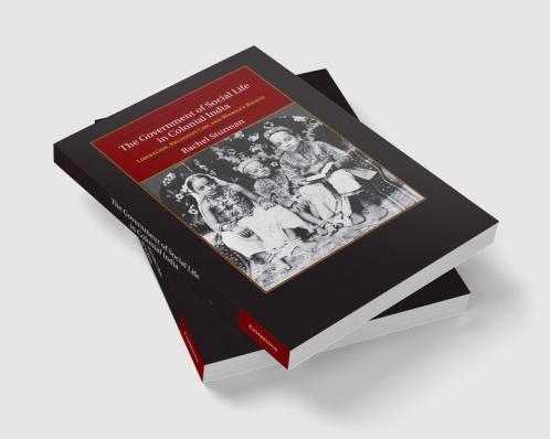 The Government of Social Life in Colonial             India