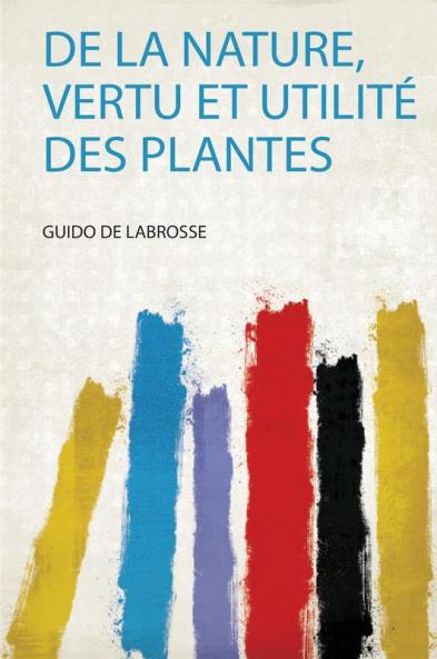De La Nature Vertu Et UtilitÃ© Des Plantes