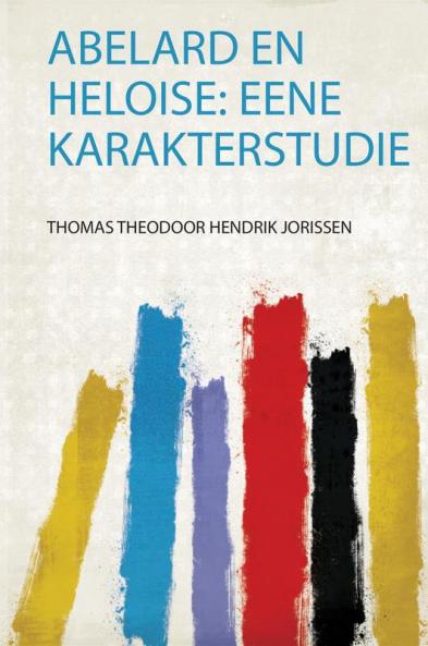 Abelard En Heloise: Eene Karakterstudie