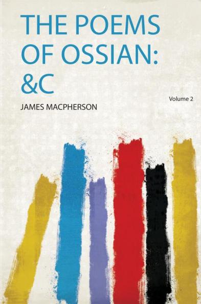 The Poems of Ossian: &C Volume 2