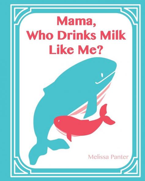 Mama Who Drinks Milk Like Me? (A Children's Book about Breastfeeding)