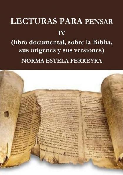 LECTURAS PARA PENSAR IV ( La Biblia su origen sus versiones)