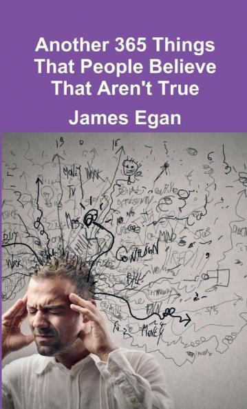 Another 365 Things That People Believe That Aren't True