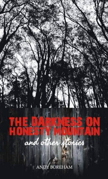 The Darkness on Honesty Mountain and other stories