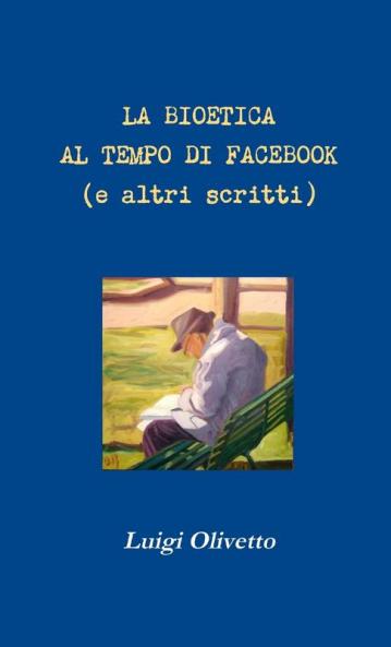 La bioetica al tempo di Facebook (e altri scritti)