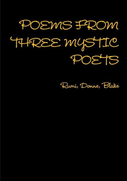 POEMS FROM THREE MYSTIC POETS Rumi Donne Blake