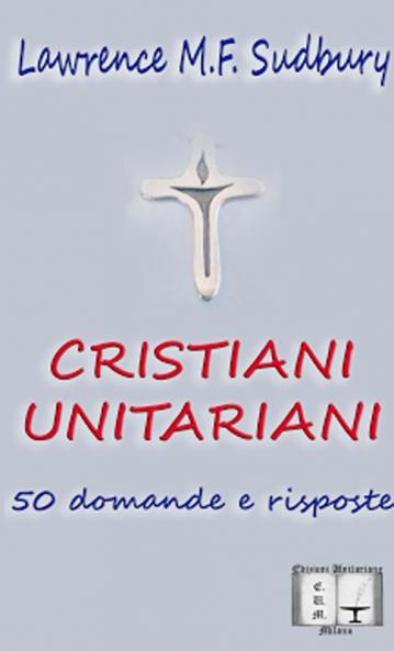 Cristiani Unitariani. 50 domande e risposte