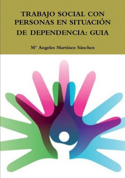 TRABAJO SOCIAL CON PERSONAS EN SITUACIÓN DE DEPENDENCIA: GUIA (Spanish Edition)
