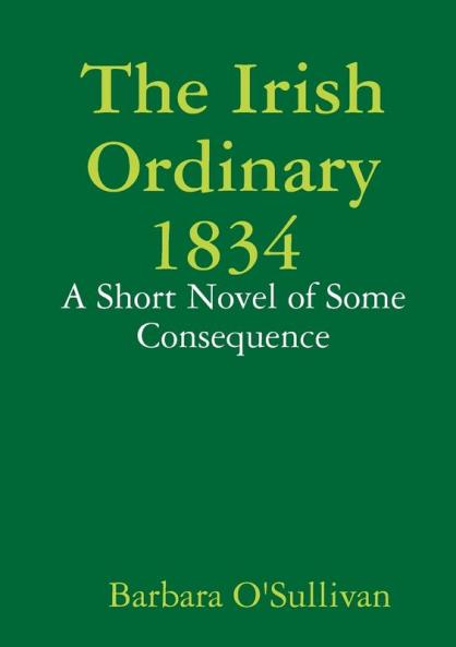 The Irish Ordinary 1834 A Short Novel of some Consequence