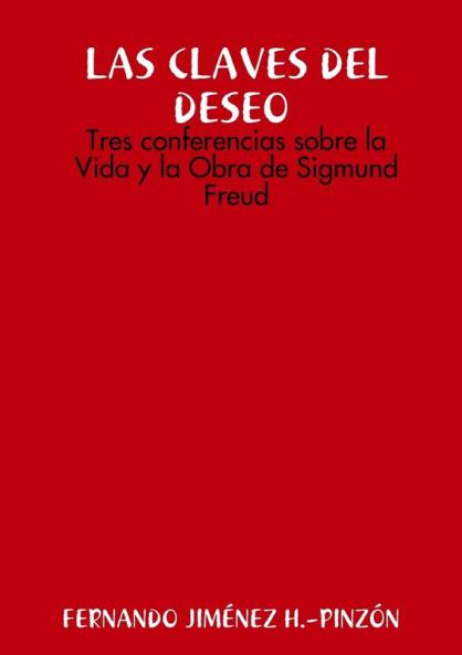 LAS CLAVES DEL DESEO  Tres conferencias sobre la Vida y la Obra de Sigmund Freud