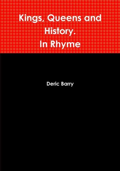 Kings Queens and History.  In Rhyme