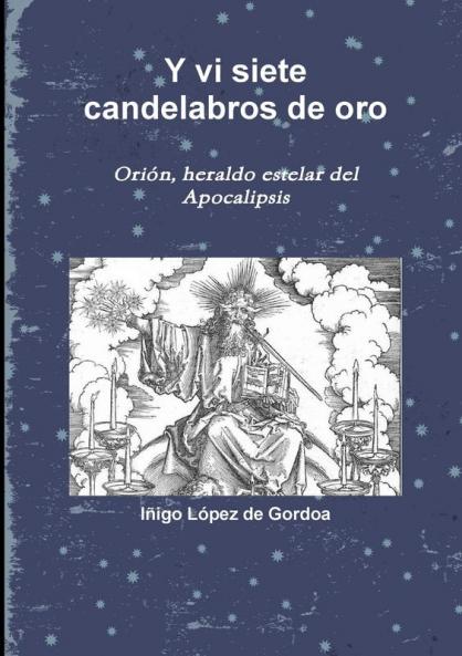 Y vi siete candelabros de oro. Ori��n heraldo estelar del Apocalipsis
