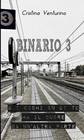 Binario 3 - Gli occhi su di te ma il cuore da un'altra parte