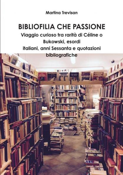 Bibliofilia che passione. Viaggio curioso tra rarità di Céline o Bukowski esordi italiani anni Sessanta e quotazioni bibliografiche