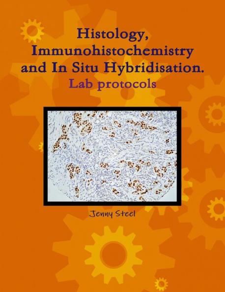 Histology Immunohistochemistry and In Situ Hybridisation Lab Protocols.