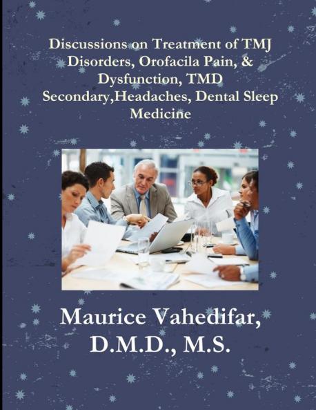 Discussions on Treatment of TMJ Disorders Orofacial Pain & Dysfunction TMD Secondary Headaches Dental Sleep Medicine