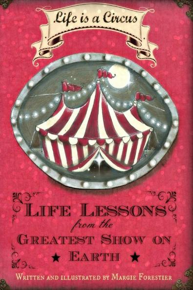 Life Is a Circus - Life Lessons from the Greatest Show On Earth