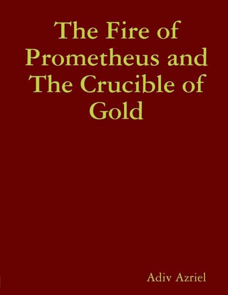 The Fire of Prometheus and The Crucible of Gold