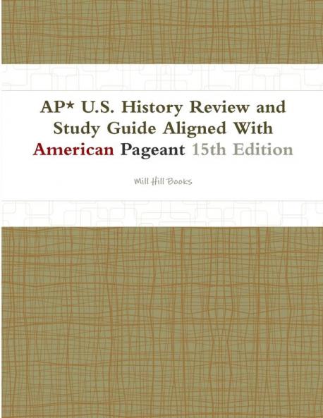 AP* U.S. History Review and Study Guide Aligned With American Pageant 15th Edition