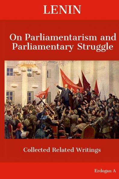 Lenin On  Parliamentarism and  Parliamentary Struggle