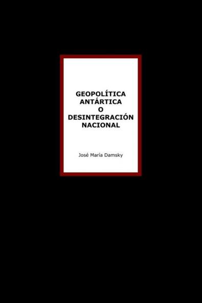 Geopol��tica Ant��rtica o desintegraci��n nacional
