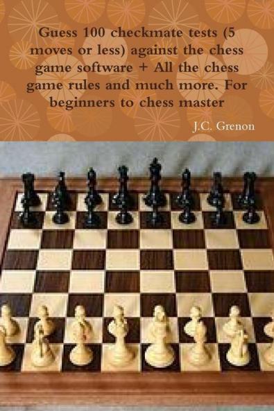 Guess 100 checkmate tests (5 moves or less) against the high chess software + All the chess rules and much more