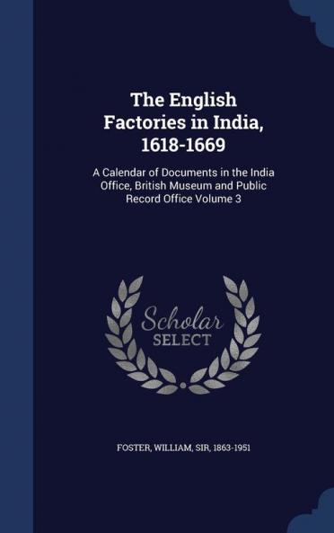 The English Factories in India 1618-1669