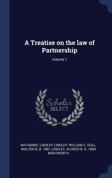 A Treatise on the law of Partnership; Volume 1