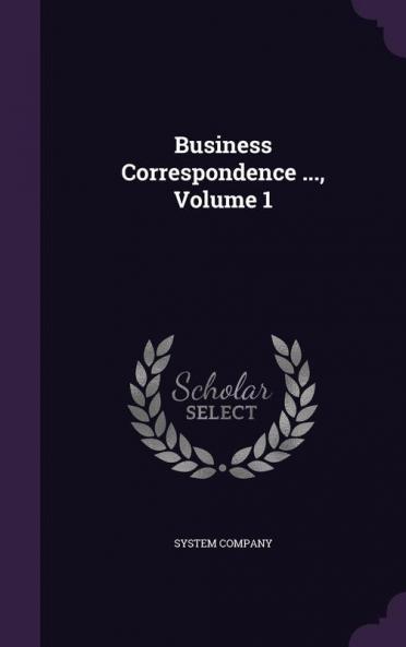Business Correspondence ... Volume 1