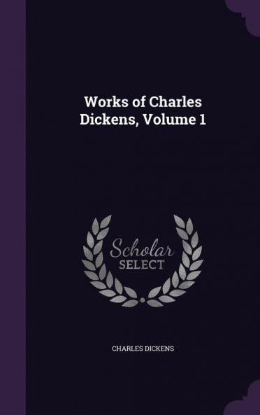 Works of Charles Dickens Volume 1