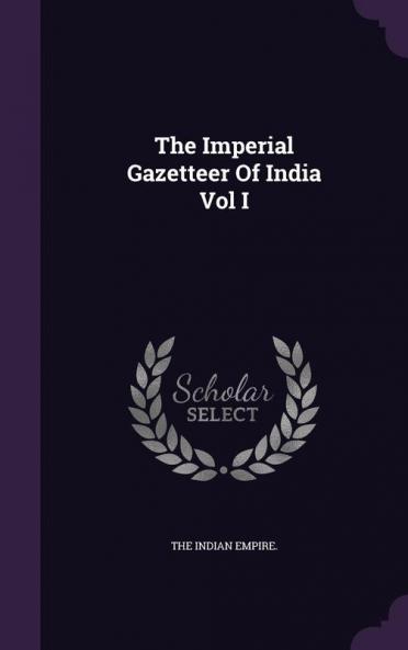 The Imperial Gazetteer Of India Vol I