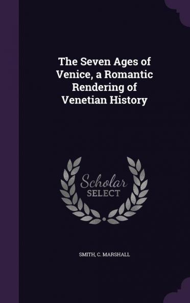 The Seven Ages of Venice a Romantic Rendering of Venetian History
