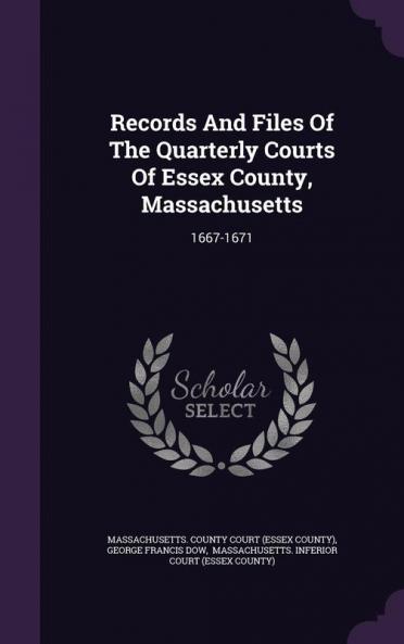 Records and Files of the Quarterly Courts of Essex County Massachusetts: 1667-1671
