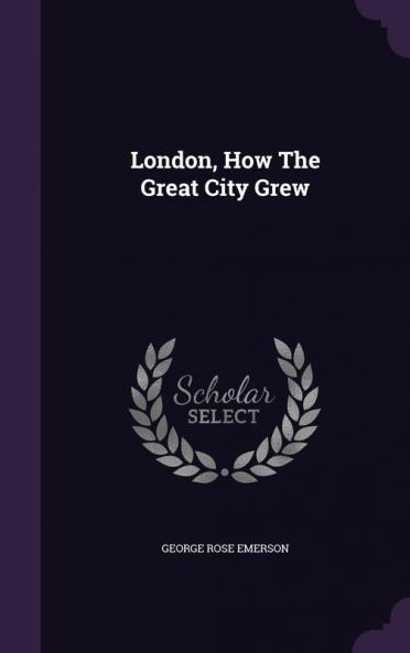 London How The Great City Grew